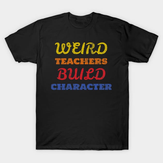 Weird teacher build character - just words T-Shirt by Mas To